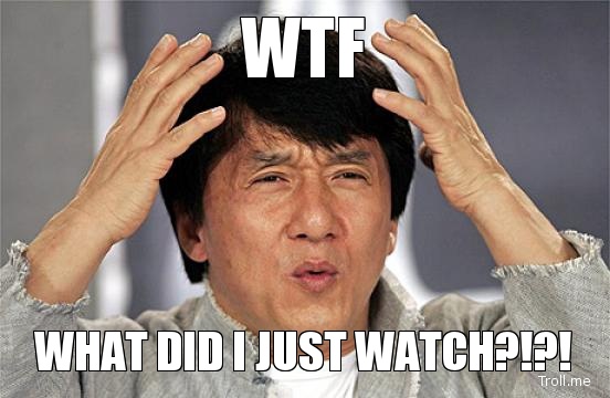 Nome:      wtf-what-did-i-just-watch.jpg
Visitas:     101
Tamanho:  65,7 KB